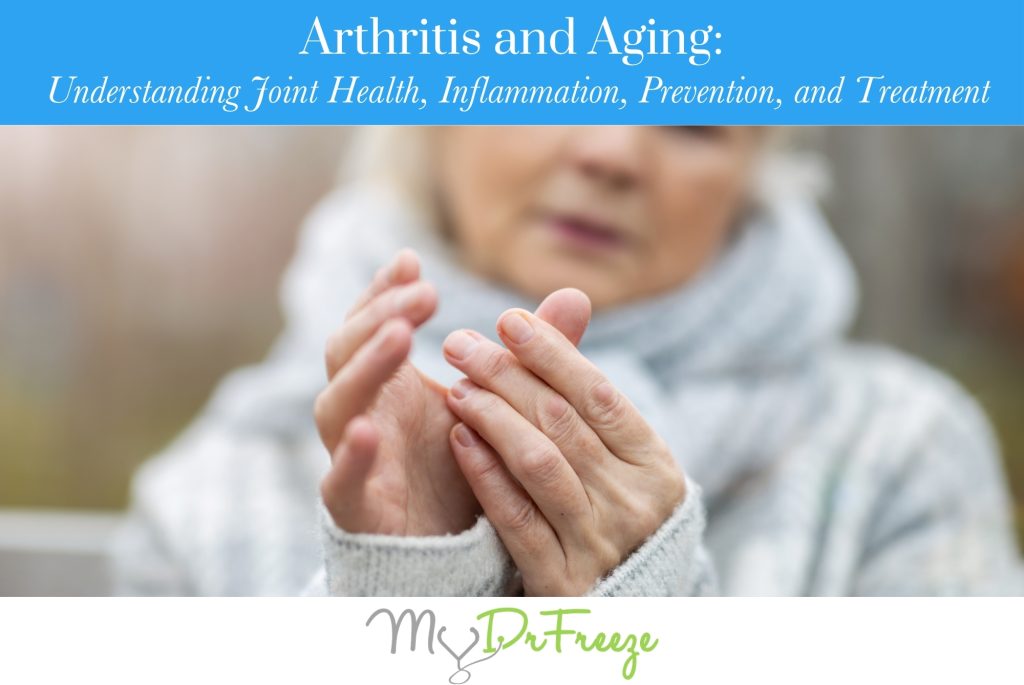 Arthritis and Aging Understanding Joint Health, Inflammation, Prevention, and Treatment
